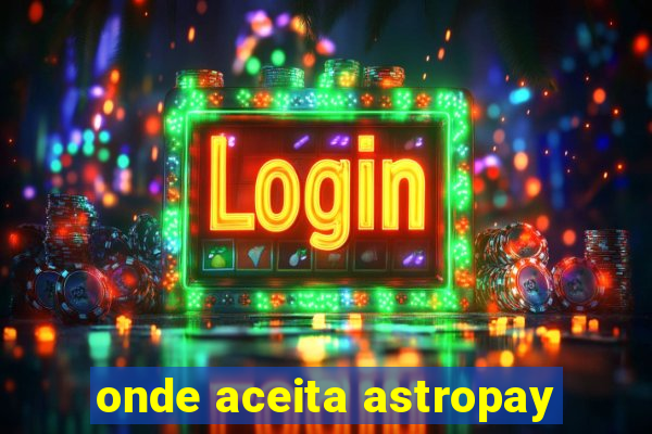 onde aceita astropay